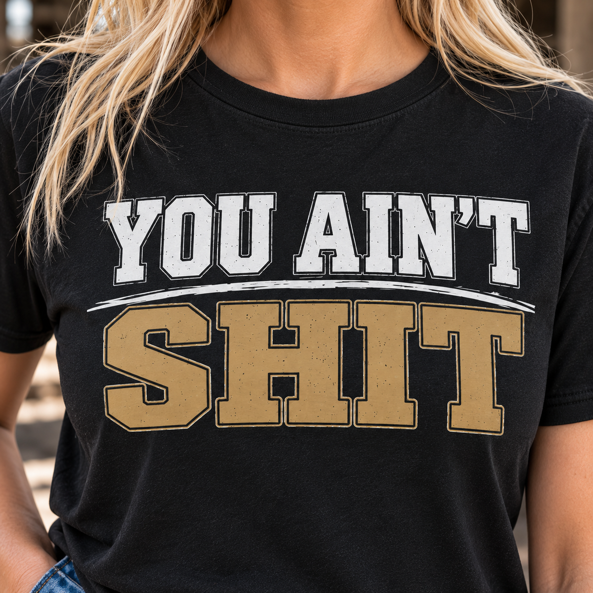 You Ain’t Shit T-Shirt | Funny Country & Blue Collar Shirt