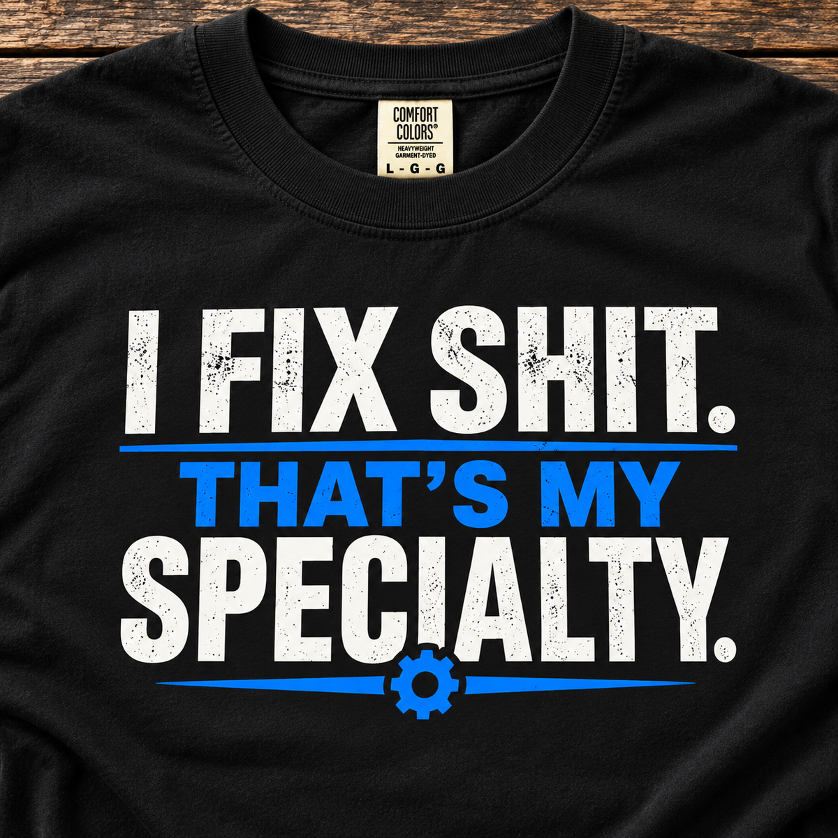 I Fix Shit. That’s My Specialty. T-Shirt