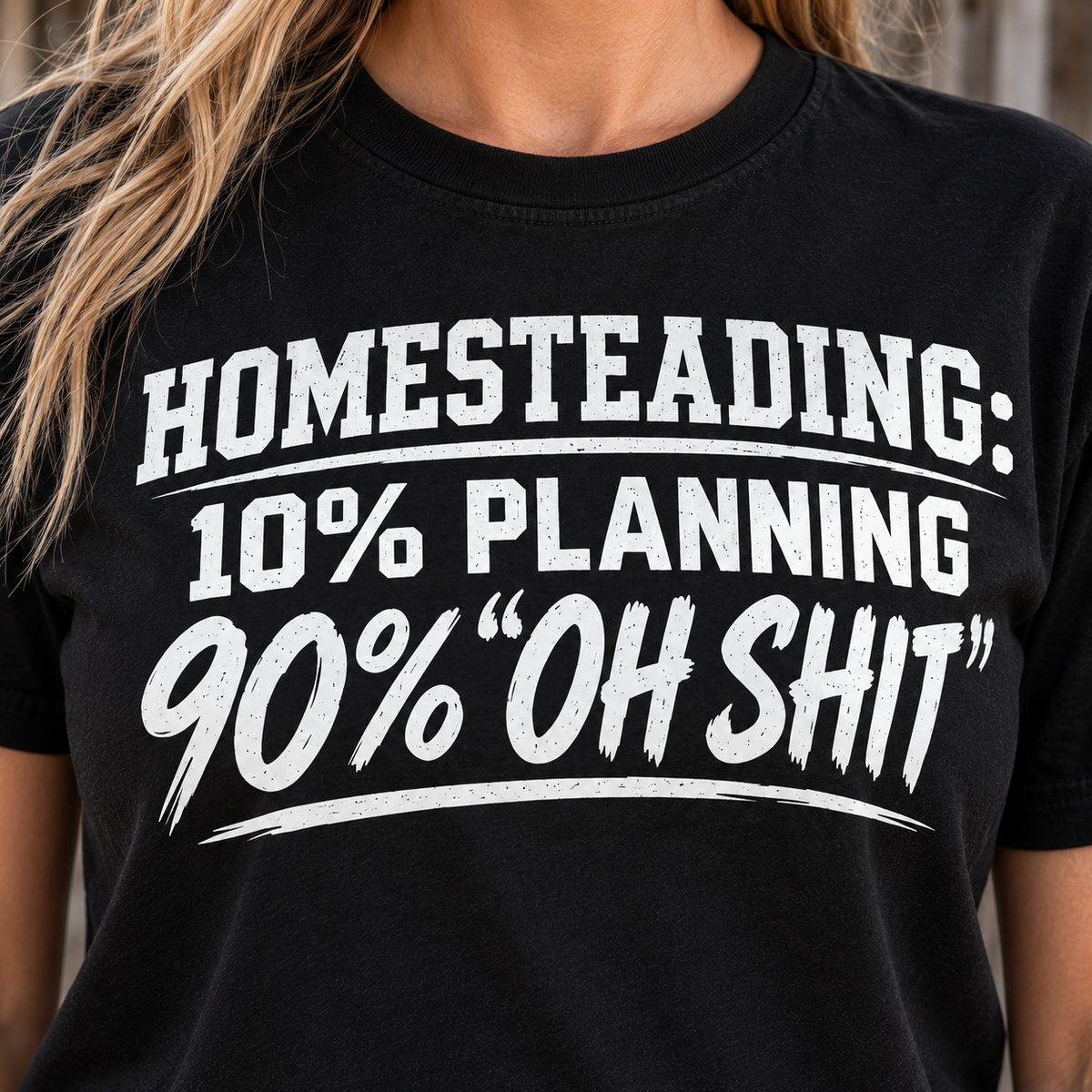Homesteading: 10% Planning, 90% “Oh Shit” T-Shirt
