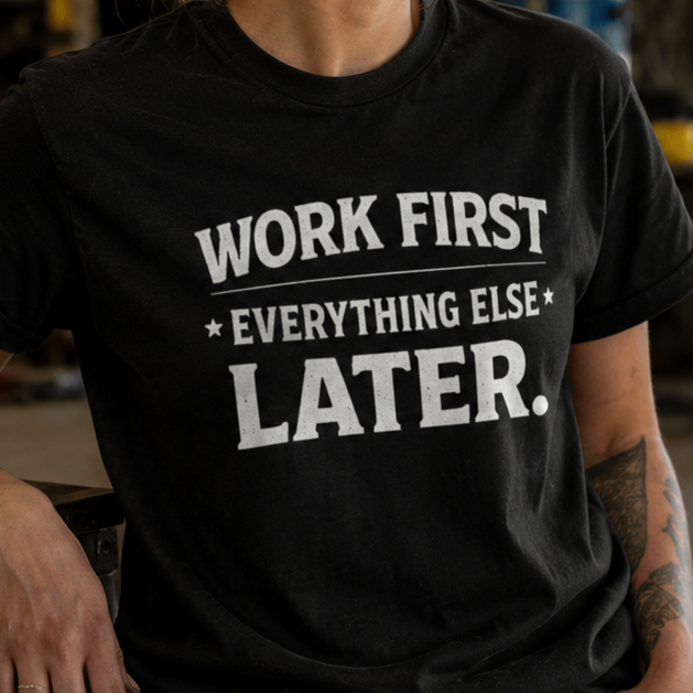Work First Everything Else Later T-Shirt