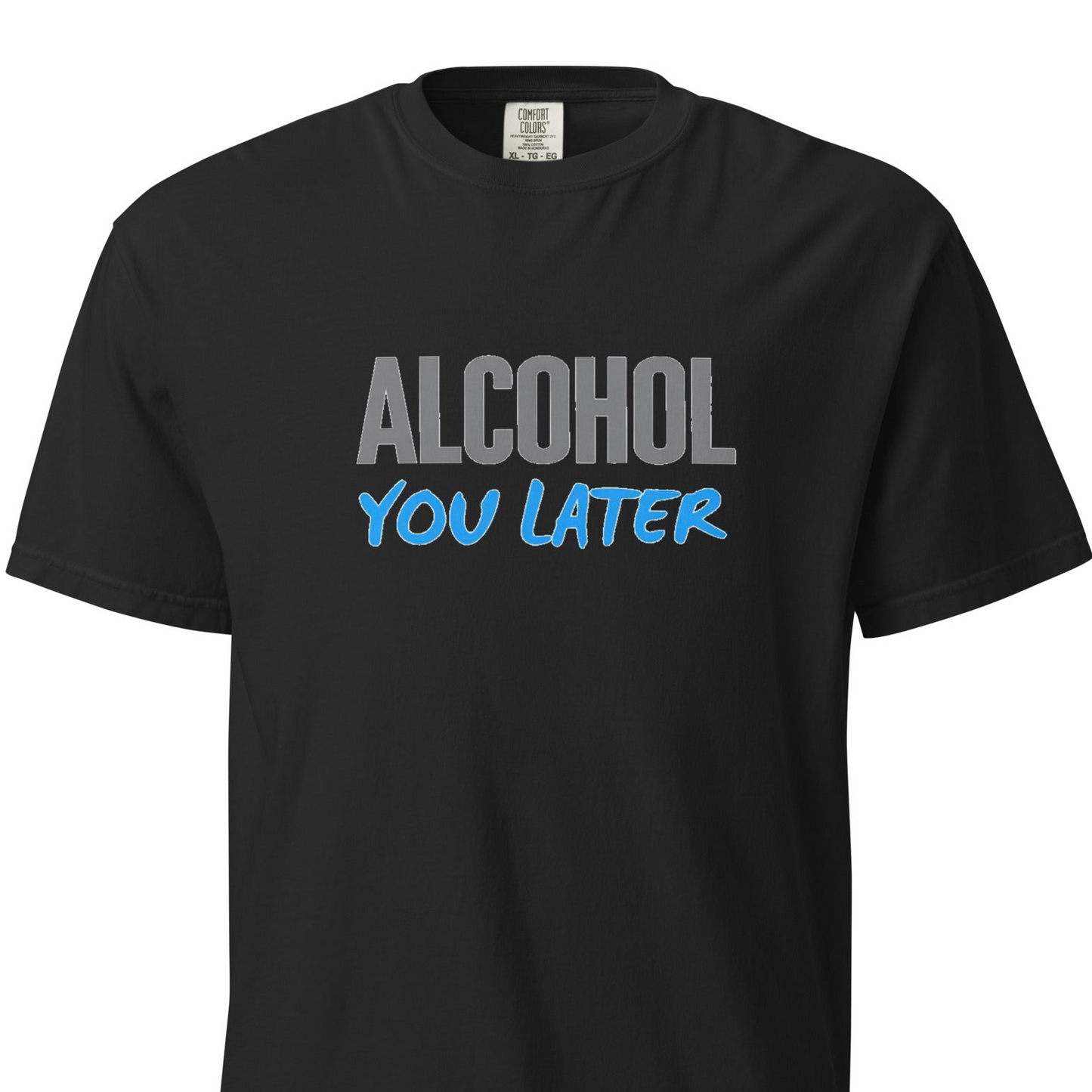 Alcohol You Later T-Shirt