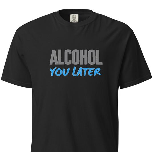 Alcohol You Later T-shirt