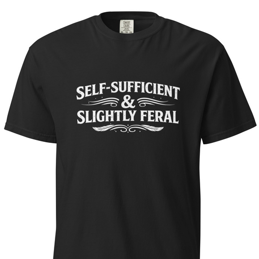 Self-Sufficient & Slightly Feral - T-Shirt