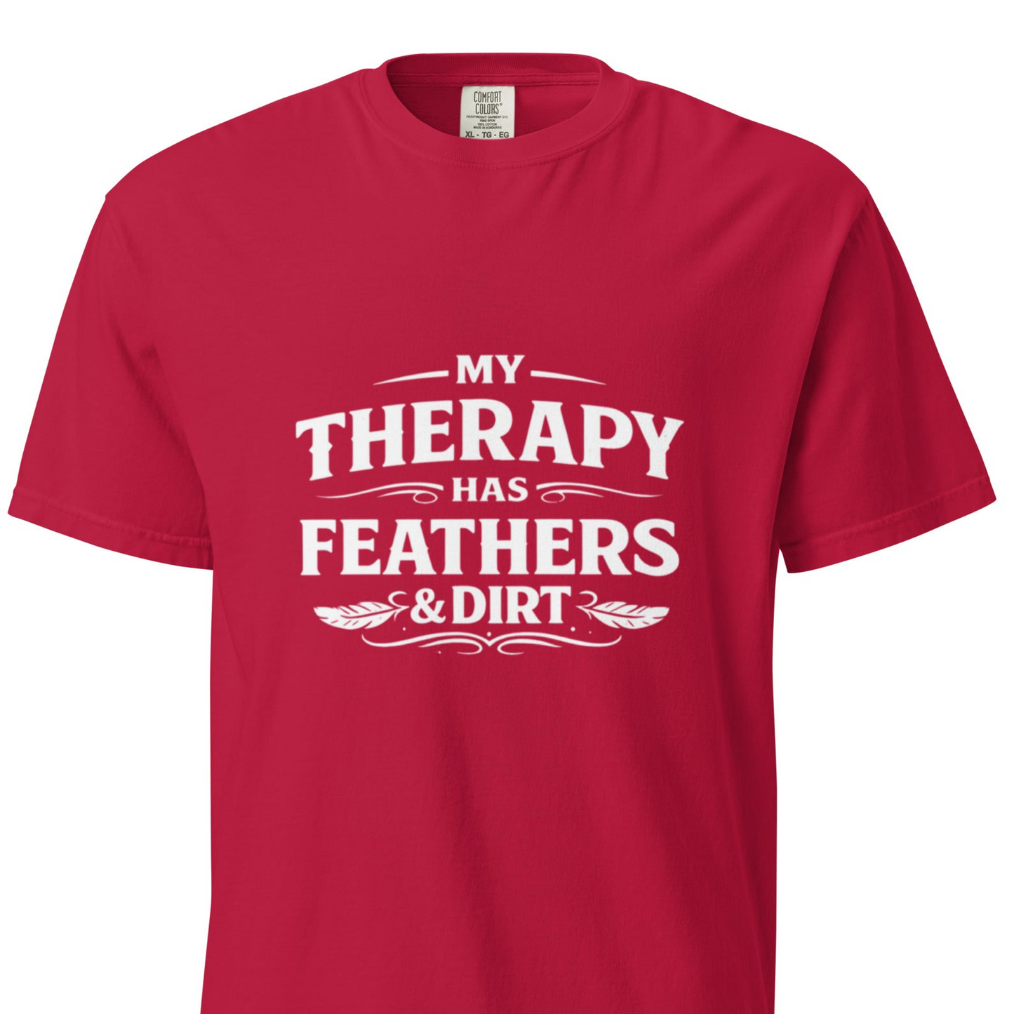 MY THERAPY HAS FEATHERS AND DIRT T-SHIRT